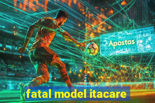 fatal model itacare